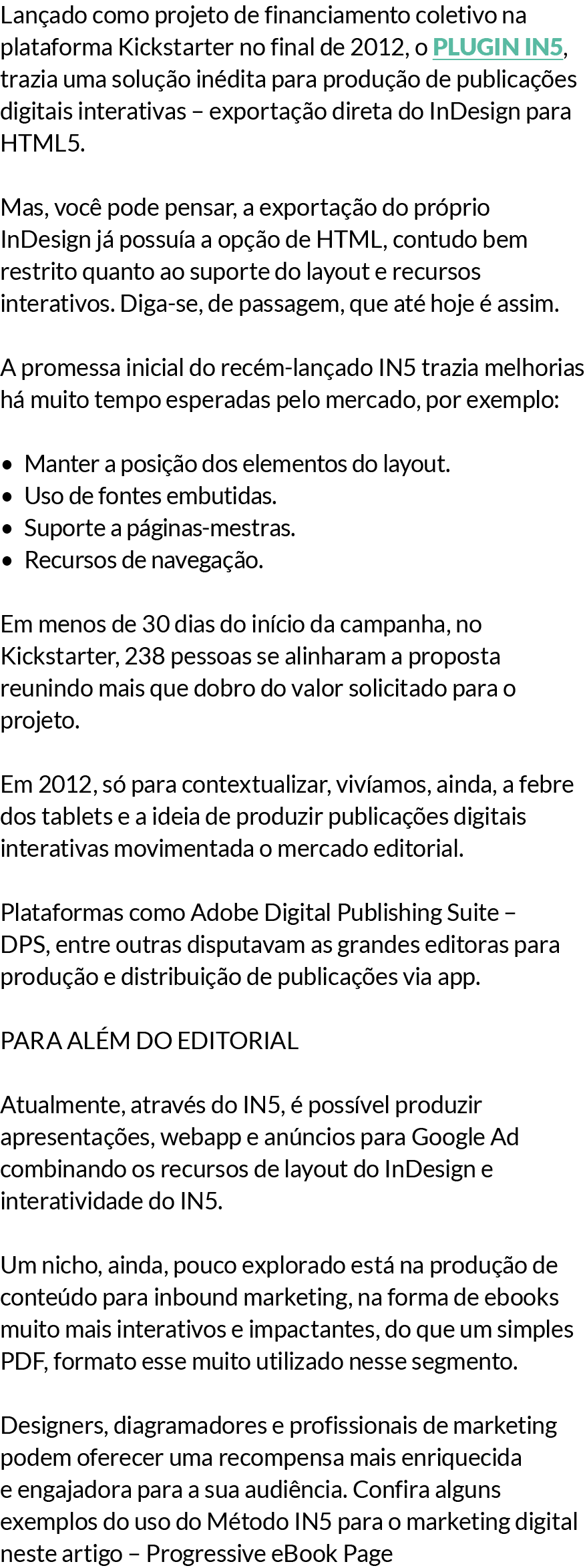 Lan ado como projeto de financiamento coletivo na plataforma Kickstarter no final de 2012, o plugin IN5, trazia uma s...