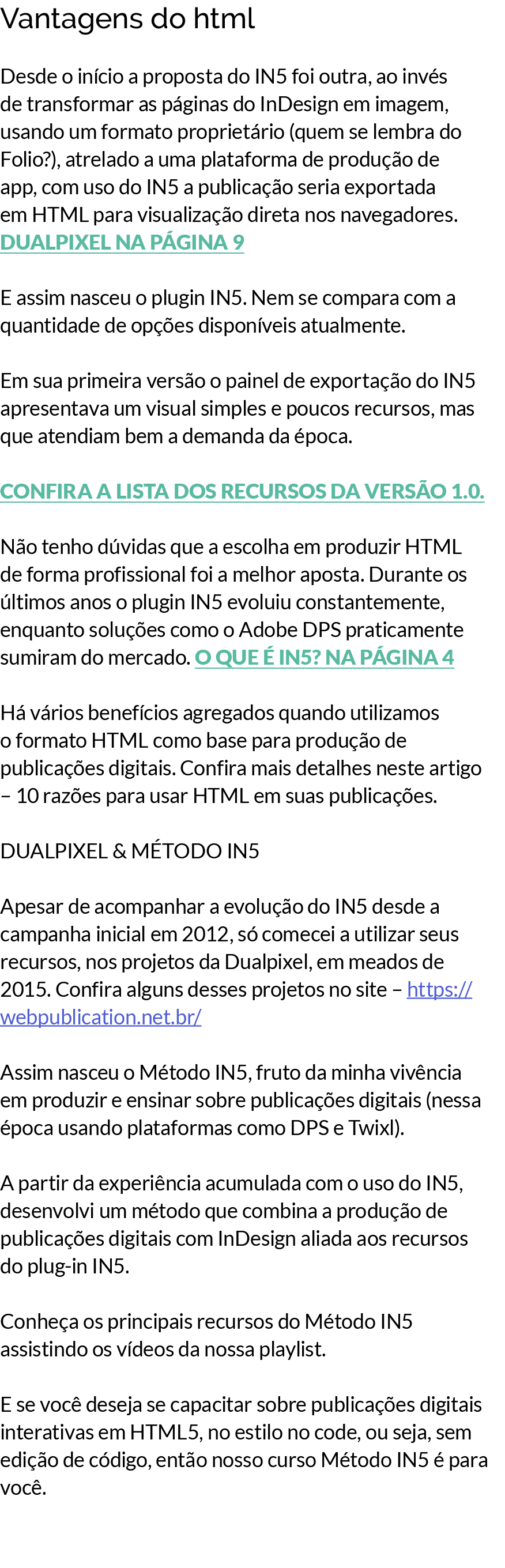 ﻿Vantagens do html﻿ Desde o in cio a proposta do IN5 foi outra, ao inv s de transformar as p ginas do InDesign em ima...